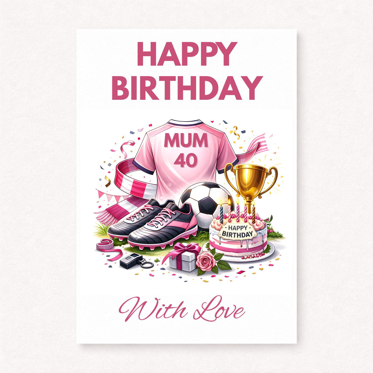Personalised football mum 40th birthday card with pink shirt, boots, soccer ball, trophy and birthday cake