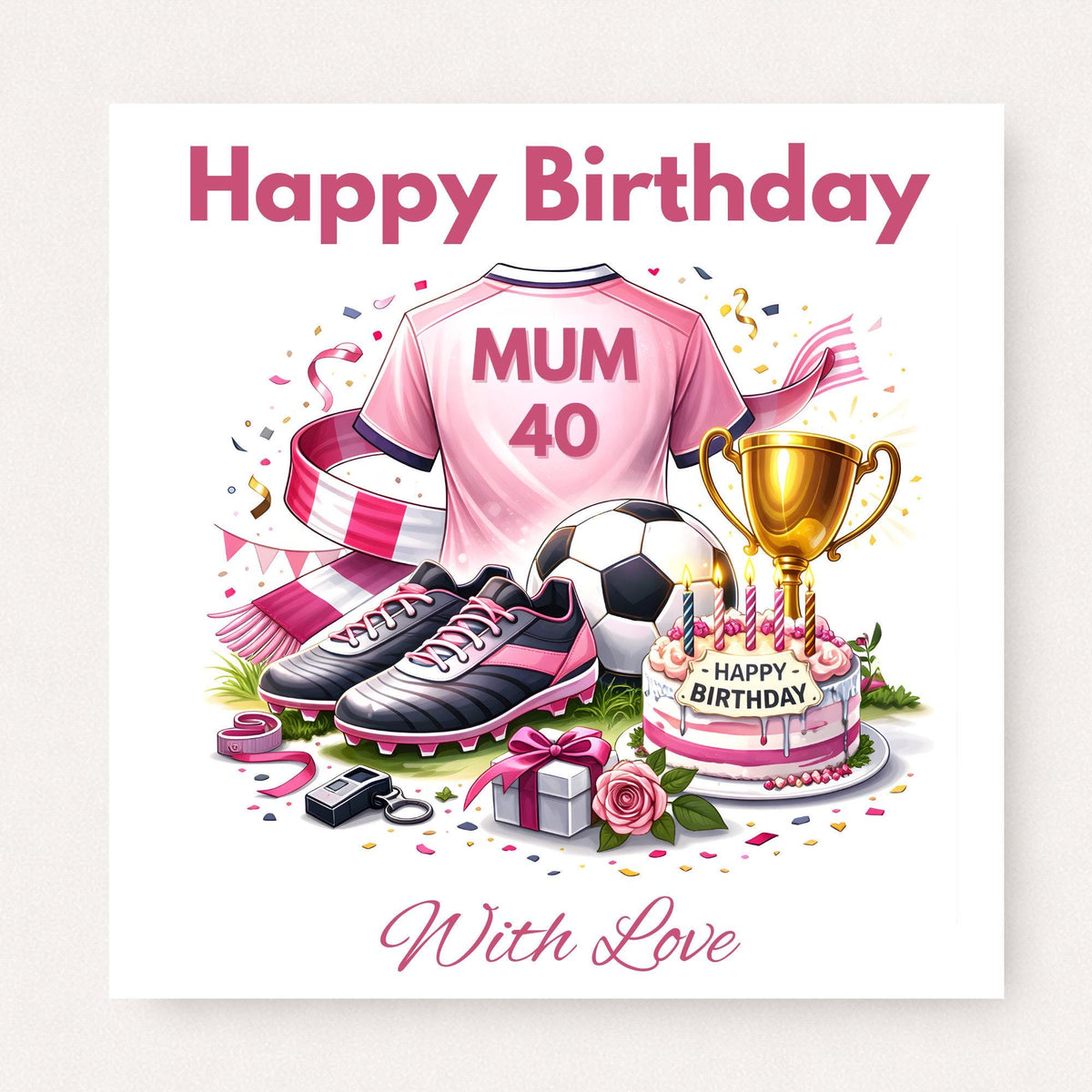 Personalised football mum 40th birthday card with pink shirt, boots, soccer ball, trophy and birthday cake